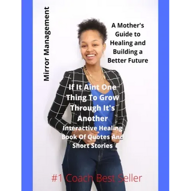 If It Ain't One Thing To Grow Through It's Another: Interactive Healing Book Of Quotes And Short Stories