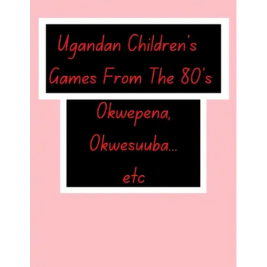 Ugandan Children's Games From The 80's.: African Children's Games.