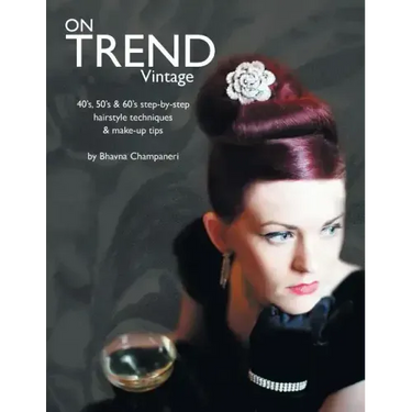 On Trend Vintage: 40's, 50's & 60's Step-By-Step Hairstyle Techniques & Make-Up Tips