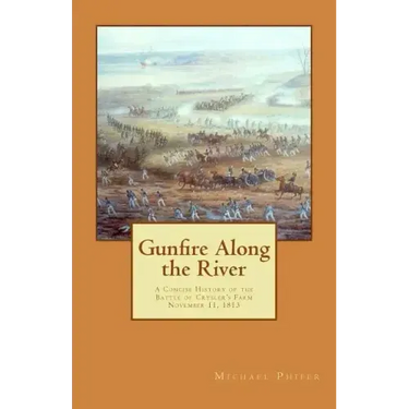 Gunfire Along the River: A Concise History of the Battle of Crysler's Farm November 11, 1813