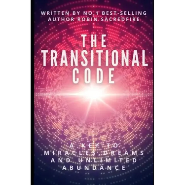 The Transitional Code: A Key to Miracles, Dreams and Unlimited Abundance