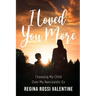 I Loved You More: Choosing My Child Over My Narcissistic Ex