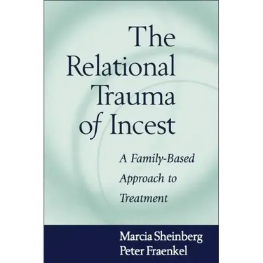 The Relational Trauma of Incest: A Family-Based Approach to Treatment