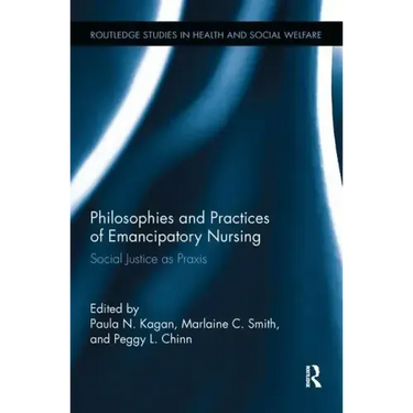 Philosophies and Practices of Emancipatory Nursing: Social Justice as Praxis