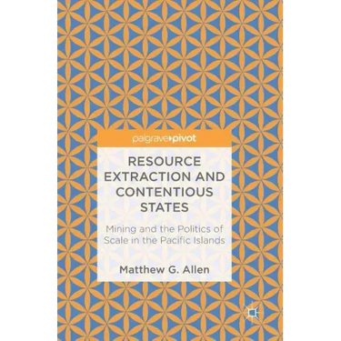 Resource Extraction and Contentious States: Mining and the Politics of Scale in the Pacific Islands