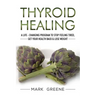 Thyroid Healing: A Life - Changing Program to Stop Feeling Tired, Get Your Healt