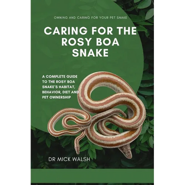 Caring for the Rosy Boa Snake: A Complete Guide to the Rosy Boa Snake's Habitat, Behavior, Diet and Pet Ownership