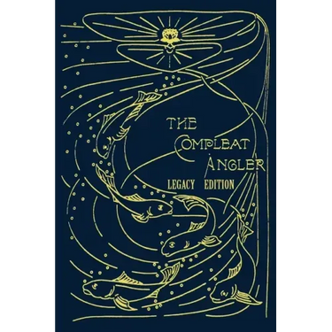 The Compleat Angler - Legacy Edition: A Celebration Of The Sport And Secrets Of Fishing And Fly Fishing Through Story And Song
