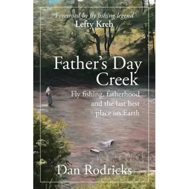 Father's Day Creek: Fly fishing, fatherhood and the last best place on Earth
