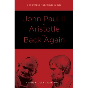 John Paul II to Aristotle and Back Again: A Christian Philosophy of Life