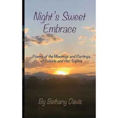 Night's Sweet Embrace: Poems of the Meetings and Partings of Celeste and Her Sophia