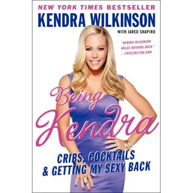 Being Kendra: Cribs, Cocktails, and Getting My Sexy Back