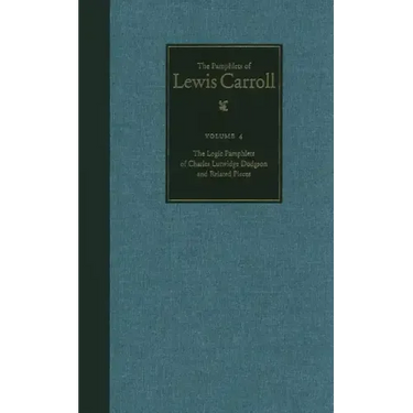 The Complete Pamphlets of Lewis Carroll: The Logic Pamphlets of Lewis Carroll and Related Pieces Volume 4