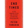 End Times: Elites, Counter-Elites, and the Path of Political Disintegration