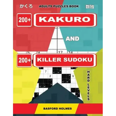 Adults puzzles book. 200 Kakuro and 200 killer Sudoku. Hard levels.: Kakuro + Sudoku killer logic puzzles 8x8.