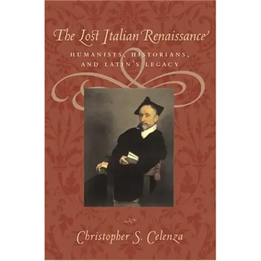 The Lost Italian Renaissance: Humanists, Historians, and Latin's Legacy (Revised)