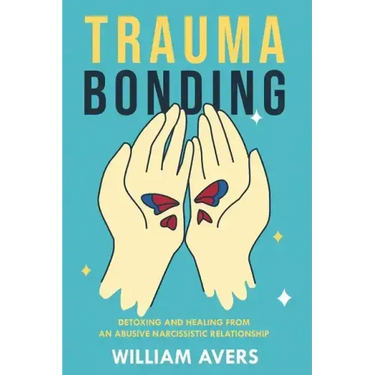 Trauma Bonding: Detoxing and Healing From an Abusive Narcissistic Relationship