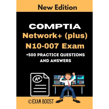 CompTIA Network+ (plus) N10-007 Exam +500 practice Questions and Answers: Actual 2020 Exams to prepare for CompTIA Network+ N10-007 Certification