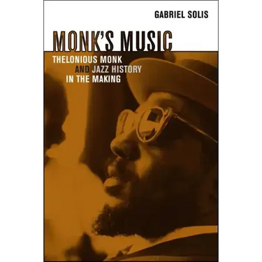 Monk's Music: Thelonious Monk and Jazz History in the Making