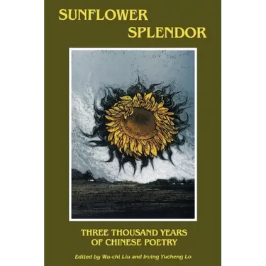 Sunflower Splendor: Three Thousand Years of Chinese Poetry
