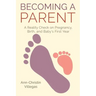 Becoming A Parent: A Reality Check on Pregnancy, Birth, and Baby's First Year