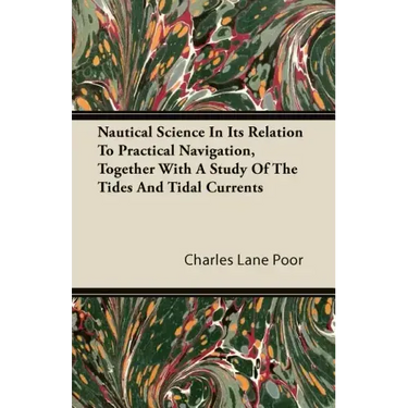 Nautical Science in Its Relation to Practical Navigation, Together with a Study of the Tides and Tidal Currents