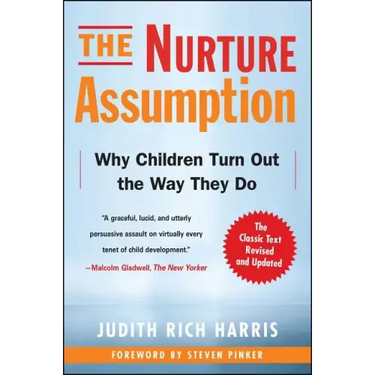 The Nurture Assumption: Why Children Turn Out the Way They Do
