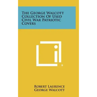 The George Walcott Collection Of Used Civil War Patriotic Covers