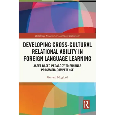 Developing Cross-Cultural Relational Ability in Foreign Language Learning: Asset-Based Pedagogy to Enhance Pragmatic Competence