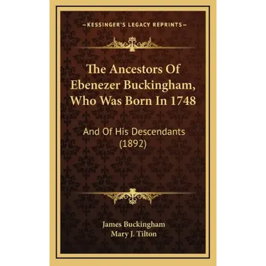 The Ancestors of Ebenezer Buckingham, Who Was Born in 1748: And of His Descendants (1892)