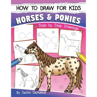 How to Draw for Kids (Horses & Ponies): An Easy STEP-BY-STEP Guide to Drawing different breeds of Horses and Ponies like Appaloosa, Arabian, Dales Pon