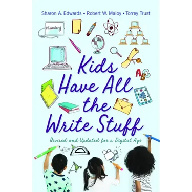 Kids Have All the Write Stuff: Revised and Updated for a Digital Age