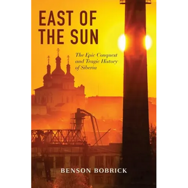 East of the Sun: The Epic Conquest and Tragic History of Siberia