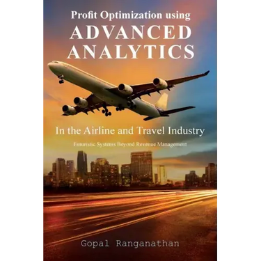 Profit Optimization Using Advanced Analytics in the Airline and Travel Industry: Futuristic Systems Beyond Revenue Management