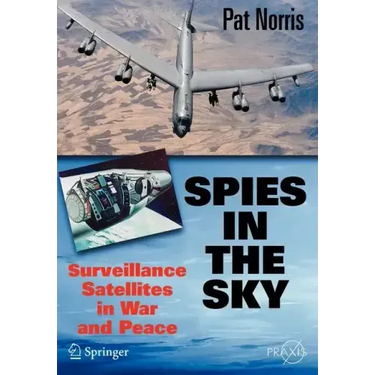 Spies in the Sky: Surveillance Satellites in War and Peace