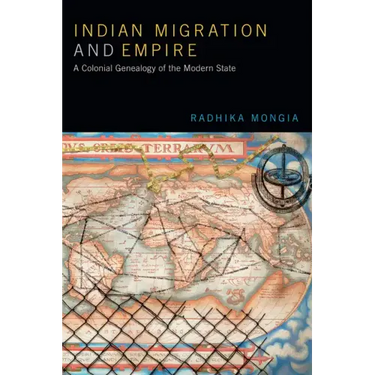 Indian Migration and Empire: A Colonial Genealogy of the Modern State