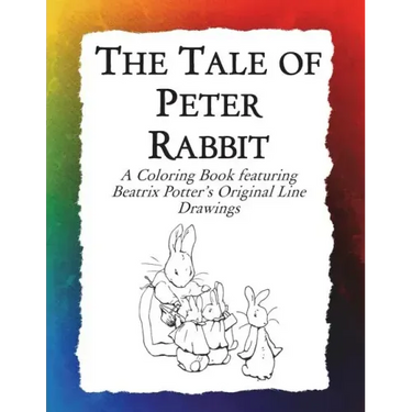 The Tale of Peter Rabbit Coloring Book: Beatrix Potter's Original Illustrations from the Classic Children's Story