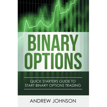 Binary Options: Quick Starters Guide To Binary Options Trading