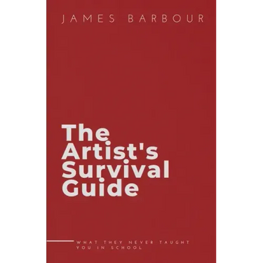 The Artist's Survival Guide: What They Never Taught You In School