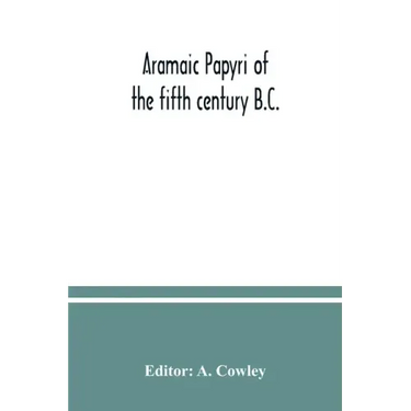 Aramaic papyri of the fifth century B.C.