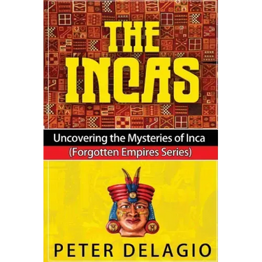 The Incas - Uncovering The Mysteries of Inca