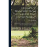 History of Tennessee, From the Earliest Time to the Present; Together With an Historical and a Biographical Sketch of Giles, Lincoln, Franklin and Moo