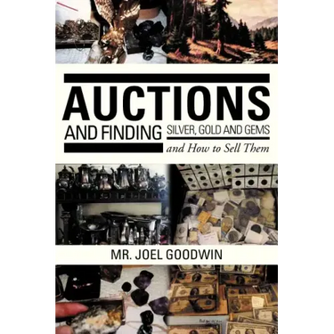 Auctions, and Finding Silver, Gold and Gems and How to Sell Them