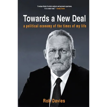 TOWARDS A NEW DEAL - A Political Economy of the Times of My Life