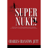 Super Nuke! A Memoir About Life as a Nuclear Submariner and the Contributions of a "Super Nuke" - the USS RAY (SSN653) Toward Winning the Cold War