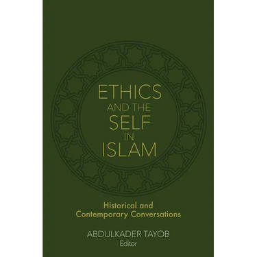 Ethics and the Self in Islam: Historical and Contemporary Conversations