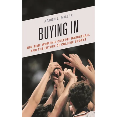 Buying in: Big-Time Women's College Basketball and the Future of College Sports