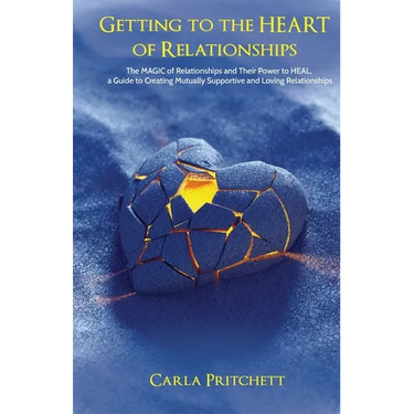 Getting to the Heart of Relationships: The MAGIC of Relationships and Their Power to HEAL, a Guide to Creating Mutually Supportive and Loving Relation