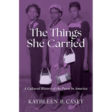 The Things She Carried: A Cultural History of the Purse in America