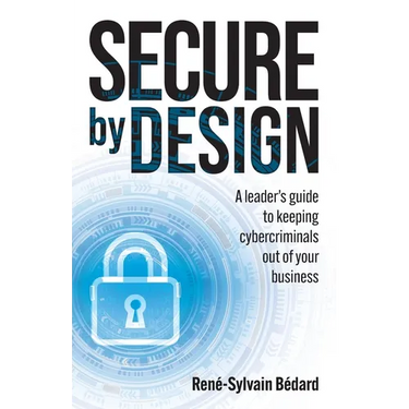 Secure by Design: A Leader's Guide to Keeping Cybercriminals Out of Your Business